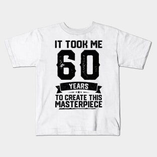 It Took Me 60 Years To Create This Masterpiece 60th Birthday Kids T-Shirt